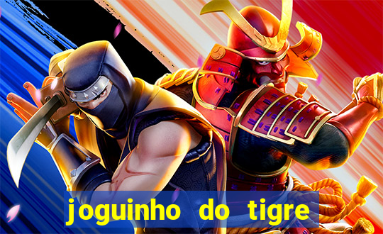 joguinho do tigre para ganhar dinheiro